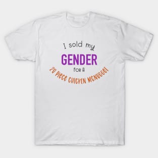 Sold My Gender for nuggies T-Shirt